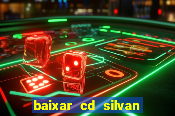 baixar cd silvan santos 茅 hoje